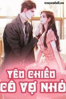 Truyện Yêu Chiều Cô Vợ Nhỏ