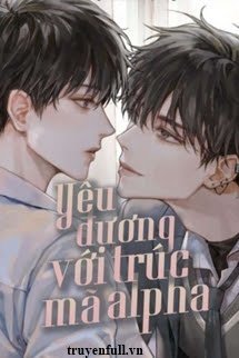 Truyện Yêu Đương Với Trúc Mã Alpha