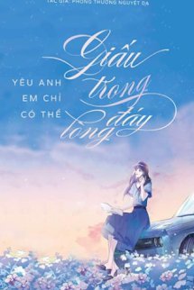 Truyện Yêu Em Chỉ Có Thể Giấu Trong Đáy Lòng