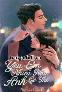 Truyện Yêu Em Nhiều Như Anh Có Thể