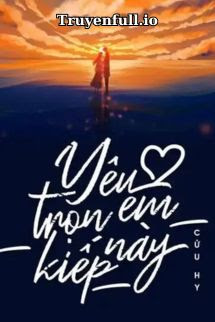 Truyện Yêu Em Trọn Kiếp Này - Cửu Hy