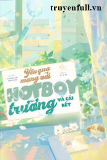 Truyện Yêu Qua Mạng Với Hot Boy Trường Và Cái Kết