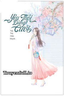 Truyện Yêu Thôi Đừng Cưới - Trà Trà Hảo Manh